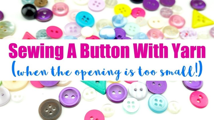 Sewing A Button With Yarn (When the Opening Is Too Small!)