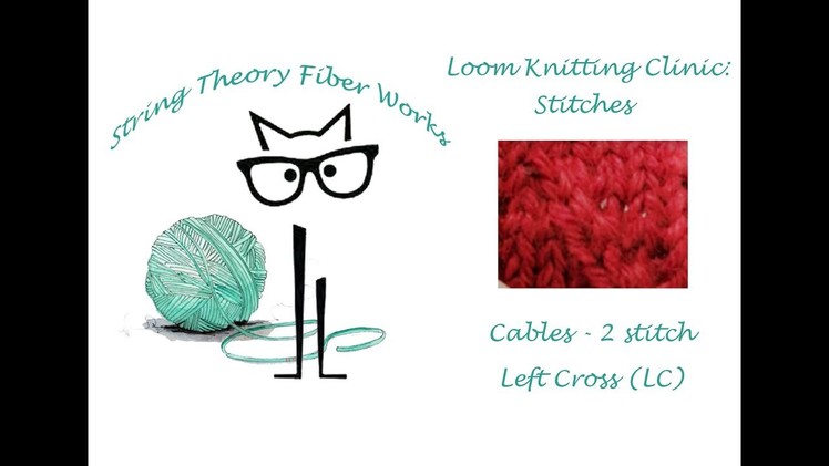 Loom Knitting Clinic:  Stitches - Cables - 2 Stitch Left Cross ( LC)