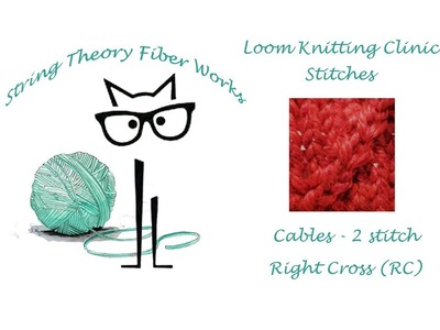 Loom Knitting Clinic:  Stitches - Cables - Right Cross (RC) - 2 Stitch