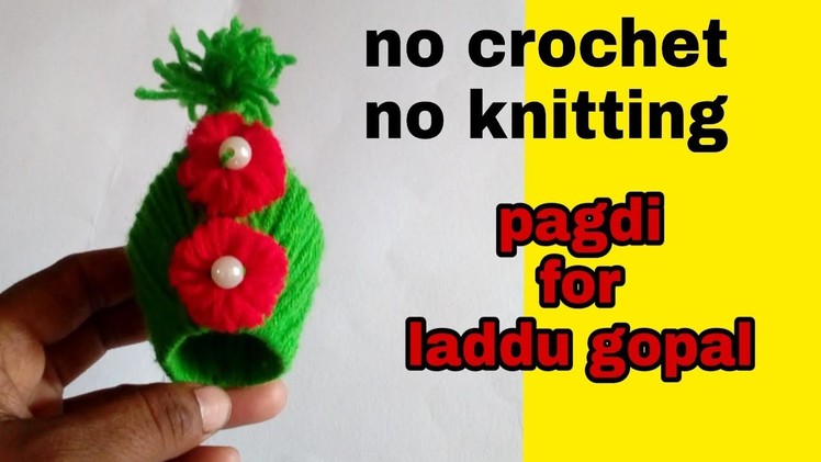 No crochet No knitting  woolen pagdi for laddu gopal. DIY very easy woolen pagdi,cap for laddu gopal