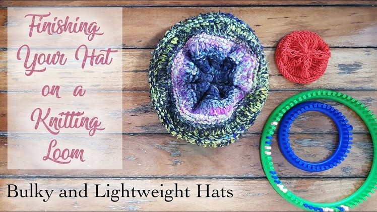 How to Finish a Hat on a Knitting Loom, Bulky and Lightweight Hats