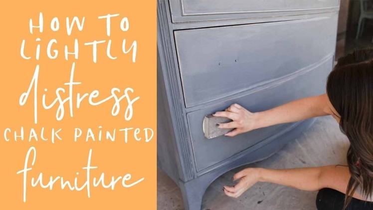 How to Lightly Distress Chalk Painted Furniture