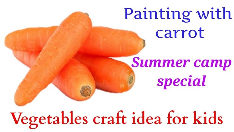 Carrot painting ideas|Vegetable craft idea for kids|Summer camp craft ideas for kids|Craft 2019