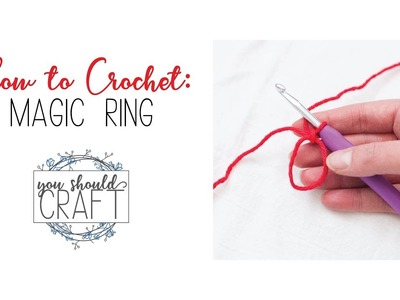 Crochet Tutorial: Magic Ring (or Magic Circle) | You Should Craft