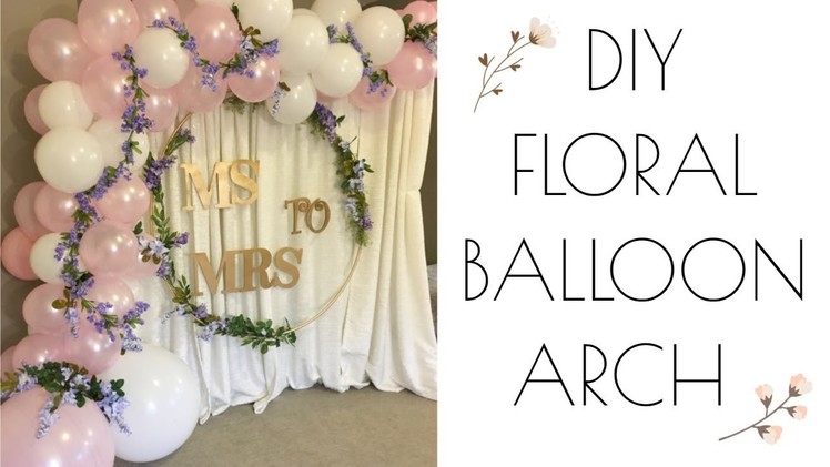 Floral Balloon Garland - DIY Elegant Floral Arch