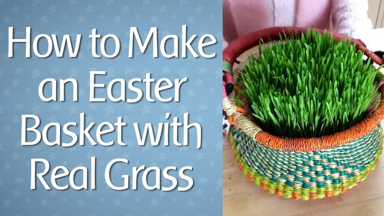 How to Make an Easter Basket with Real Grass