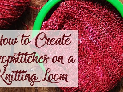 How to Dropstitch on a Knitting Loom, Double E-Wrap and Knit