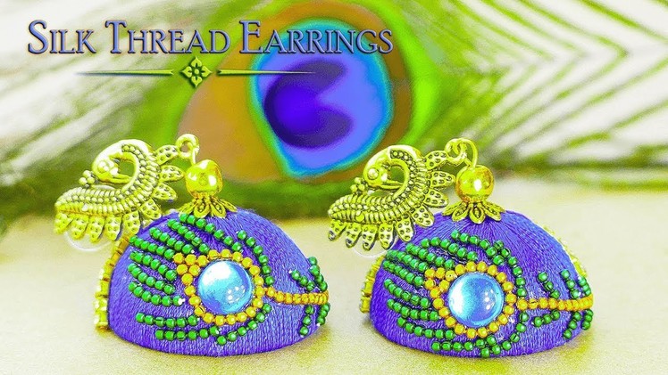 How To Make Beautiful Peacock Silk Thread Earrings | Peacock Jhumkas
