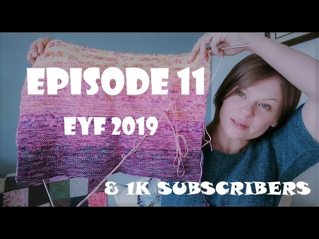 The Knitter Next Door, Knitting Podcast, Episode 11, Edinburgh Yarn Festival 2019 and 1K Subscribers