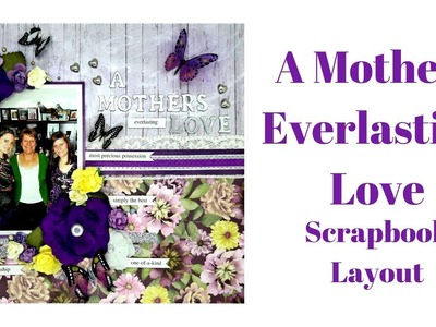 A Mothers Love Scrapbook Layout | Process Video