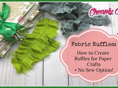 Fabric Ruffle Tutorial: How to Create Ruffles for Paper Crafts + No Sew Option!