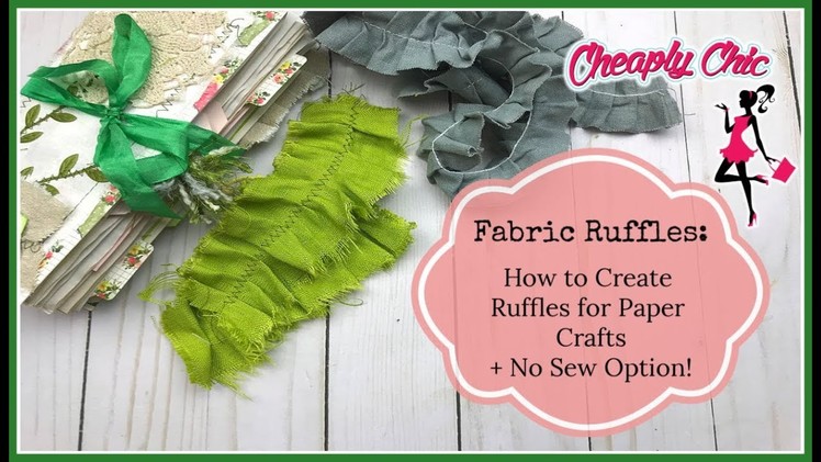 Fabric Ruffle Tutorial: How to Create Ruffles for Paper Crafts + No Sew Option!
