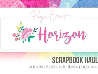 Scrapbook Haul | Pink Paislee Horizon Collection by Paige Evans