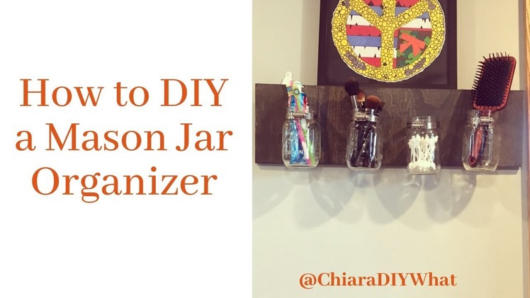 How to DIY a Mason Jar Organizer