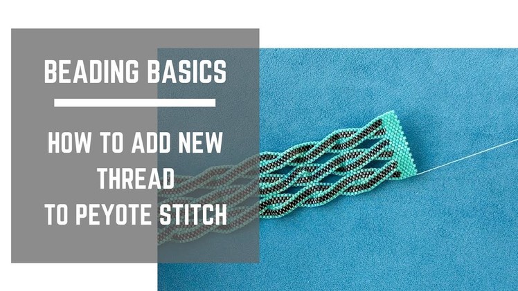 Beading Basics | How to add new thread to PEYOTE stitch