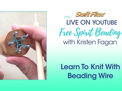 Free Spirit Beading with Kristen Fagan: Learn To Knit With Beading Wire