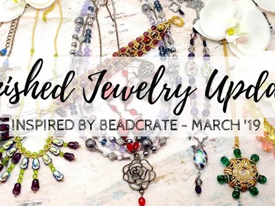Finished Jewelry Update | March 24, 2019 | Beaded Jewelry Project Share