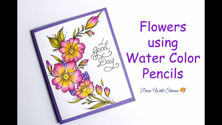 Flowers using water color pencils. Easy Handmade painting Card