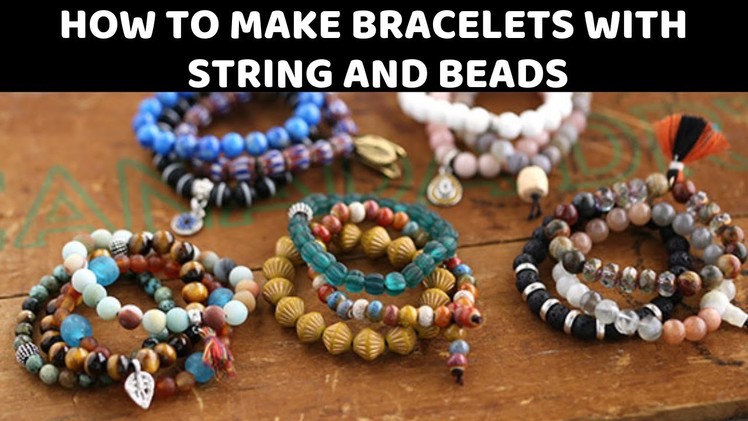 How To Make Bracelets With String and Beads 2019
