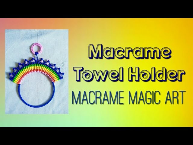 Macrame Towel holder| Tutorial| Macrame Magic Art