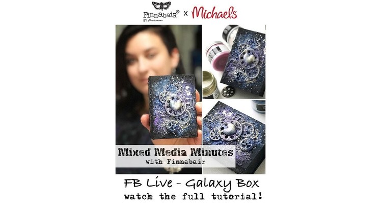 Mixed Media Minutes - Galaxy Box with Finnabair (FB Live)