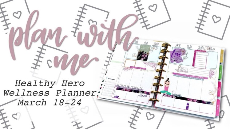 PLAN WITH ME HEALTHY HERO WELLNESS HAPPY PLANNER - March 18-24