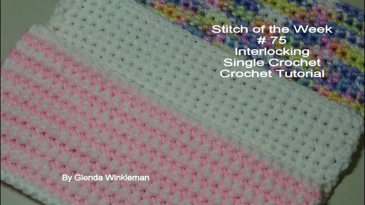 Stitch of the Week # 75 Interlocking Single Crochet - Crochet Tutorial