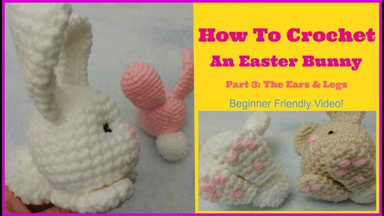 How To Crochet Easter Bunny Part 3 The Ears and Legs