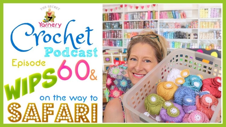 WIPS on the Way to Safari - Crochet Podcast Episode 60!