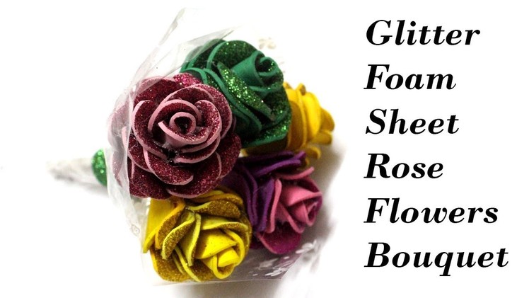 How to Make Glitter Foam Sheet Rose Flowers Bouquet