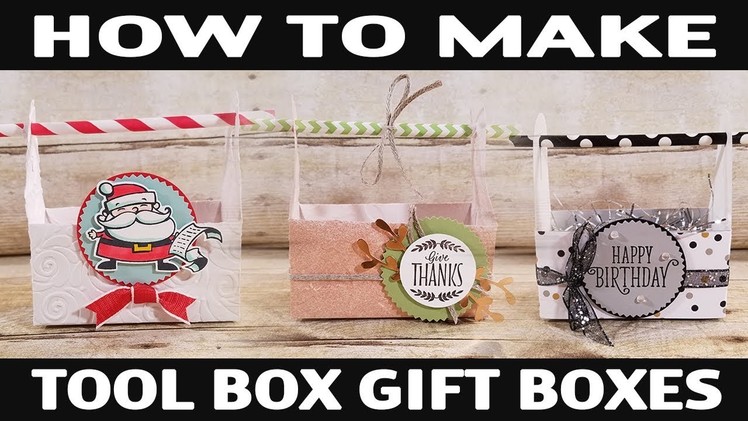 Stamping Jill - How To Make Tool Box Gift Boxes