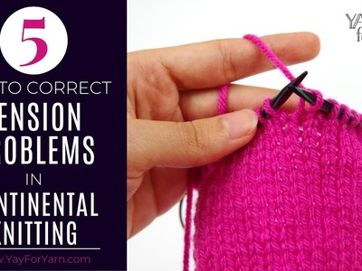 5 Tips to Correct Tension Problems in Continental Knitting | Yay For Yarn