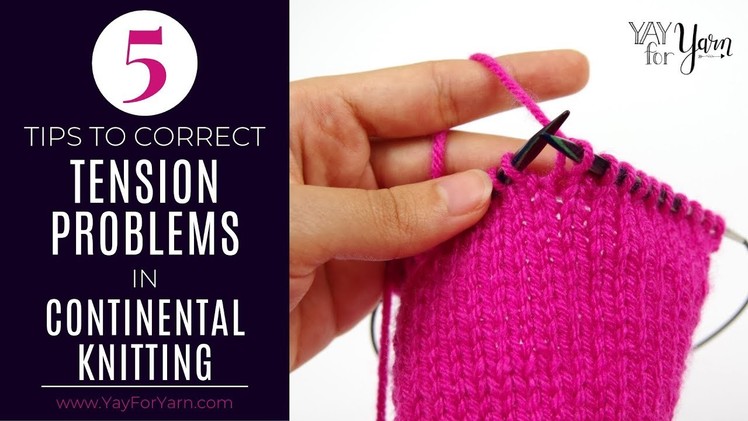 5 Tips to Correct Tension Problems in Continental Knitting | Yay For Yarn