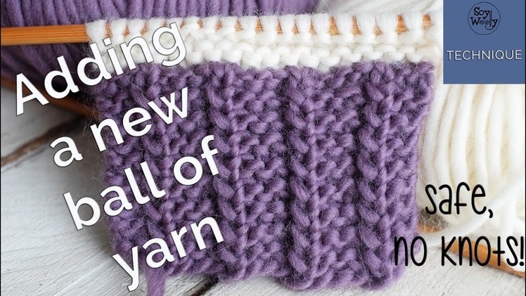 A safe and easy way to add a new ball of yarn (no knots) - So Woolly