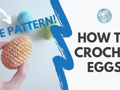How to Crochet Easter Eggs - Free Pattern & Tutorial