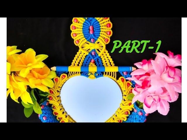 Macrame  ???? Heart Shape Mirror With Flowers Hanging Tiutorial !! PART - 1