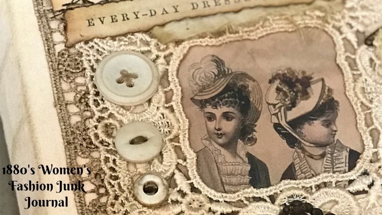 Antique Inspired 1880's Women's Fashion Junk Journal (Sold ~Thank You)