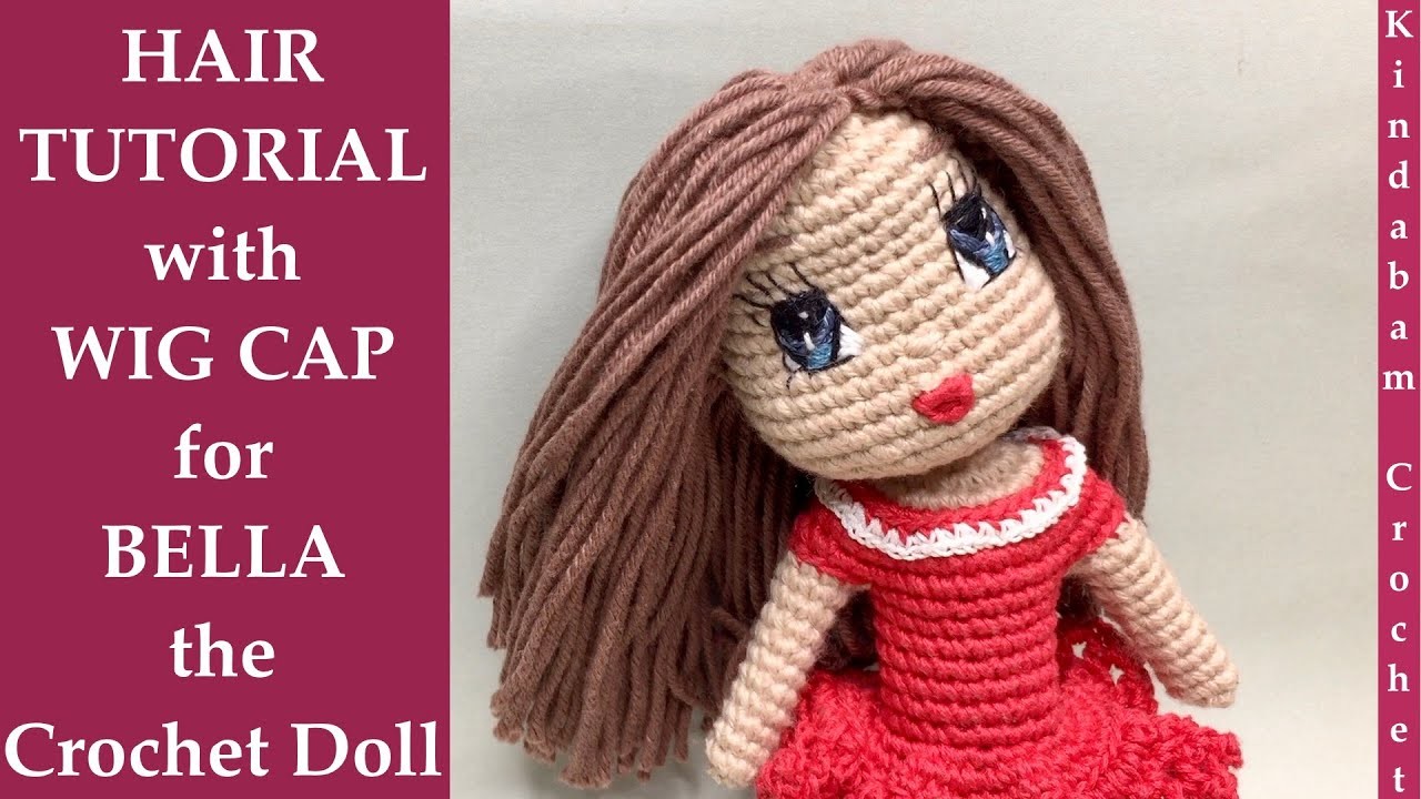 Crochet Doll Hair Tutorial with Wig Cap for the BELLA Doll with step by