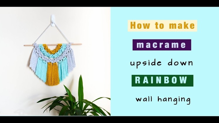 How to make upside down rainbow wall hanging - EASY DIY macrame tutorial