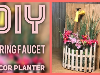DIY Spring Faucet Decor Planter - Farmhouse Decor - Dollar Tree & Walmart - Mother’s Day Gift Idea