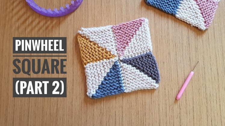How to Loom Knit a Pinwheel Square [No Sewing] - PART 2 (DIY Tutorial)