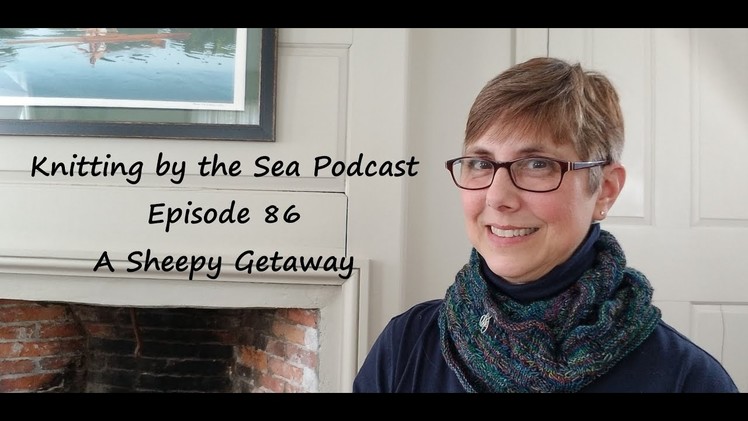 Knitting by the Sea: A Knitting Podcast: Episode 86: A Sheepy Getaway