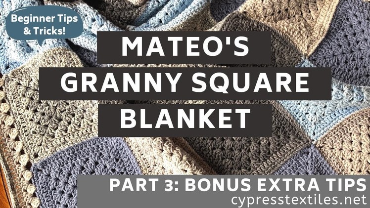 Mateo's Granny Square Blanket PART 3: Bonus tips, beginning dc, beg dc, join round neatly and more