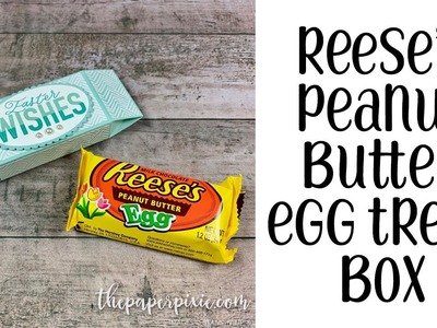 Reese's Peanut Butter Egg Treat Box Tutorial