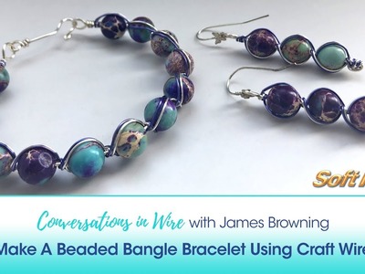 Conversations In Wire with James Browning: Make A Beaded Bangle Bracelet Using Craft Wire