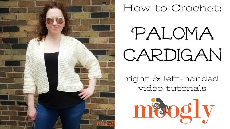How to Crochet: Paloma Cardigan (Right Handed)