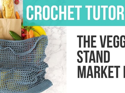 HOW TO MAKE A CROCHET MARKET TOTE, Veggie Stand Market Bag Tutorial | Just Be Crafty