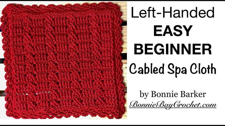 Left-Handed EASY BEGINNER'S Cabled Spa Cloth, by Bonnie Barker