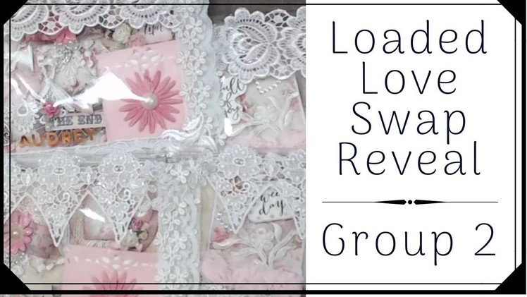 LOADED LOVE SWAP REVEAL | GROUP 2