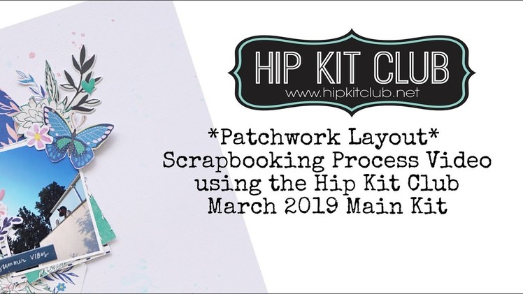 *Patchwork Layout* - Scrapbooking Process Video using the HKC March 2019 Main Kit only